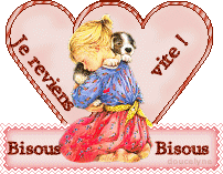 je reviens vite bisous